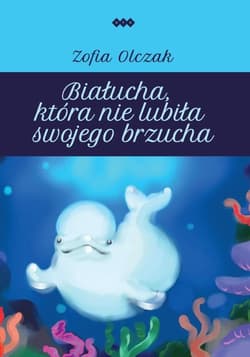 Białucha, która nie lubiła swojego brzucha - Olczak Zofia