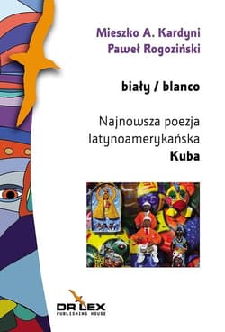 Biały / blanco Najnowsza poezja latynoamerykańska Kuba (antologia) - Kardyni Mieszko A, Rogoziński Paweł