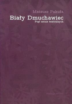 Biały dmuchawiec Pięć sztuk teatralnych - Mateusz Pakuła