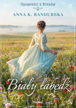 Biały łabędź. Opowieści z Kresów - Anna K. Bandurska