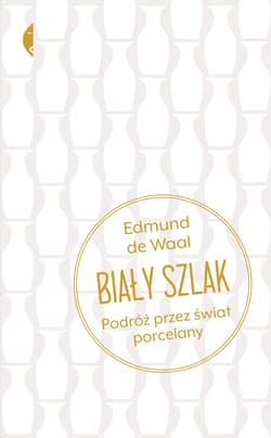 Biały szlak Podróż przez świat porcelany - Edmund Waal