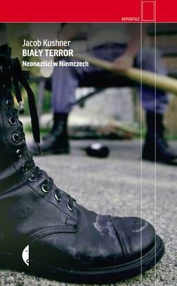Biały terror. Neonaziści w Niemczech - Kushner Jacob