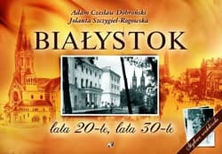 Białystok lata 20-te, lata 30-te - Dobroński Adam Czesław, Szczygieł-Rogowska Jolanta
