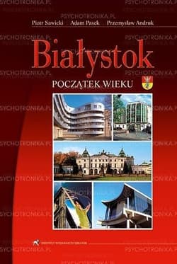 Białystok Początek wieku - Pasek Adam, Andruk Przemysław