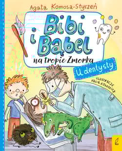 Bibi i Bąbel na tropie Zmorka U dentysty - Agata Komosa-Styczeń