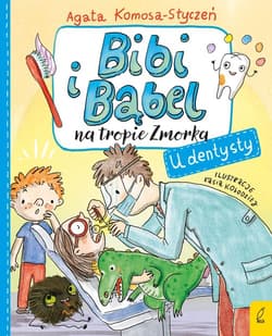 Bibi i Bąbel na tropie Zmorka U dentysty - Agata Komosa-Styczeń