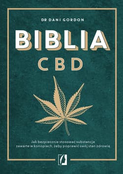 Biblia CBD Jak stosować konopie, aby wzmocnić odporność i żyć dłużej - Dani Gordon