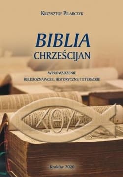 Biblia chrześcijan Wprowadzenia religioznawcze, historyczne i literackie - Krzysztof Pilarczyk
