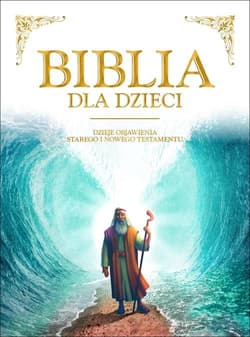 Biblia dla dzieci Dzieje objawienia Starego i Nowego Testamentu - Opracowanie Zbiorowe