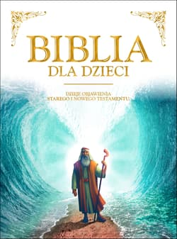 Biblia dla dzieci Dzieje objawienia Starego i Nowego Testamentu - Opracowanie Zbiorowe