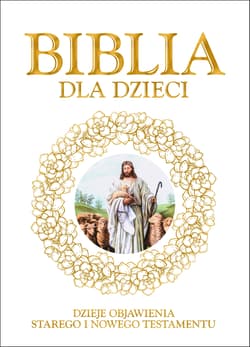Biblia dla dzieci Dzieje objawienia Starego iNowego Testamentu - Opracowanie Zbiorowe