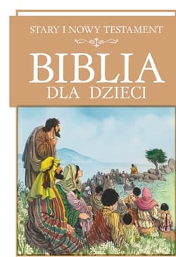 Biblia dla dzieci Stary i Nowy Testament - Opracowanie Zbiorowe