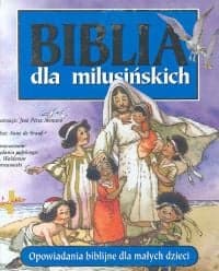 Biblia dla milusińskich Opowiadania biblijne dla małych dzieci - Anne Graaf