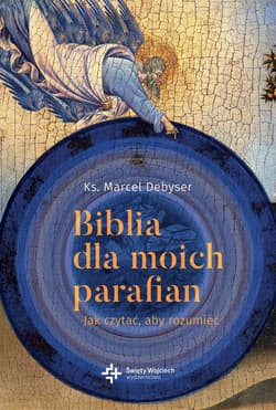 Biblia dla moich parafian Jak czytać, aby rozumiec - Marcel Debyser