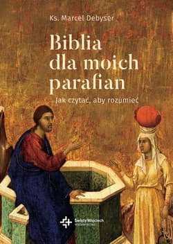 Biblia dla moich parafian Jak czytać, aby rozumieć - Marcel Debyser