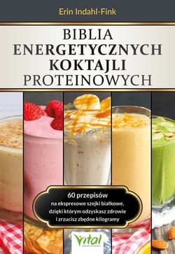 Biblia energetycznych koktajli proteinowych - Erin Indahl-Fink