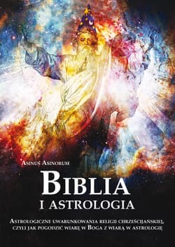 Biblia i astrologia Astrologiczne uwarunkowania religii chrześcijańskiej, czyli jak pogodzić wiarę w Boga z wiarą w astrologię - Asinorum Asinus