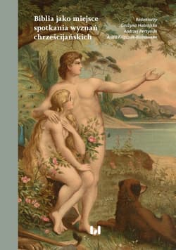 Biblia jako miejsce spotkania wyznań chrześcijańskich - Habrajska Grażyna