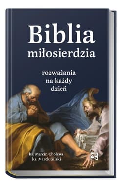 Biblia miłosierdzia - rozważania na każdy dzień - Cholewa Marcin, Gilski Marek