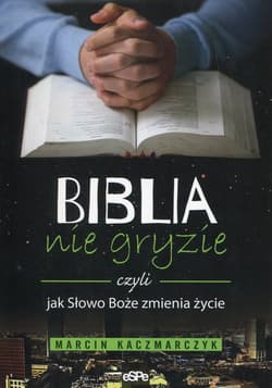 Biblia nie gryzie czyli jak Słowo Boże zmienia życie - Marcin Kaczmarczyk