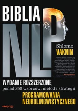 Biblia NLP Wydanie rozszerzone, ponad 350 wzorców, metod i strategii programowania neurolingwistycznego - Shlomo Vaknin