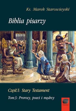 Biblia pisarzy. Część 1. Stary testament, Tom 3. Prorocy, poeci i mędrcy - Marek Starowieyski