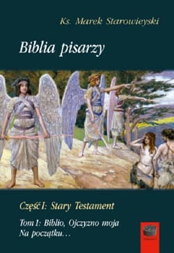 Biblia pisarzy Część I Stary Testament Tom 1 Biblio,Ojczyzno moja. Na początku... - Marek Starowieyski