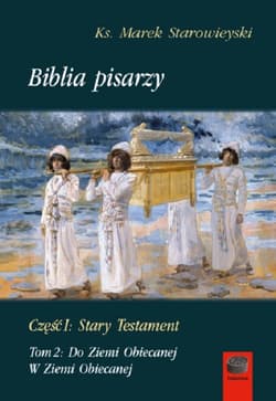 Biblia pisarzy Część I:Stary Testament Tom 2:Do Ziemi Obiecanej.W Ziemi Obiecanej - Marek Starowieyski