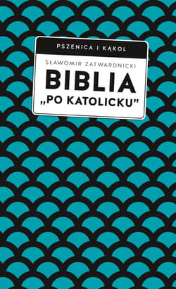 Biblia „po katolicku”, czyli dlaczego nie sola Scriptura? - ebook - Sławomir Zatwardnicki
