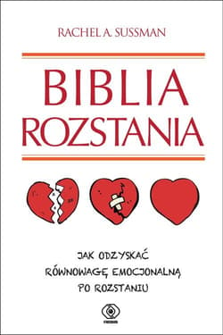 Biblia rozstania. Jak odzyskać równowagę emocjonalną po rozstaniu