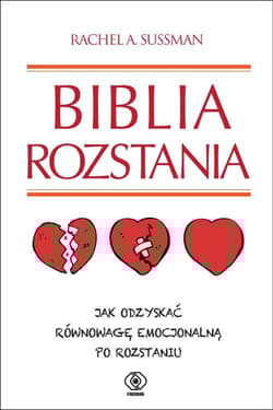 Biblia rozstania. Jak odzyskać równowagę emocjonalną po rozstaniu - Rachel A.  Sussman
