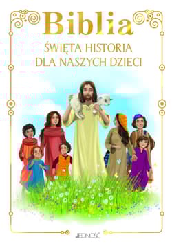 Biblia Święta historia dla naszych dzieci - Opracowanie Zbiorowe