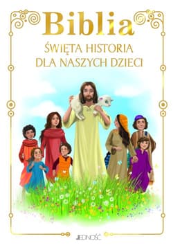 Biblia Święta historia dla naszych dzieci - Opracowanie Zbiorowe