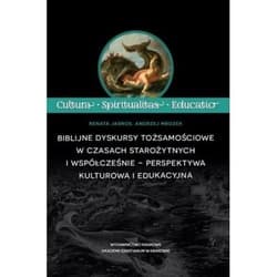 Biblijne dyskursy tożsamościowe w czasach starożytnych i współcześnie - perspektywa kulturowa i edukacyjna - Jasnos Renata, Mrozek Andrzej