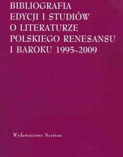 Bibliografia edycjii i studiów o literaturze polskiego Renesansu i Baroku 1995-2009 - T. Lawenda, P. Ciechan, M. Rybak, red. D. Chemper