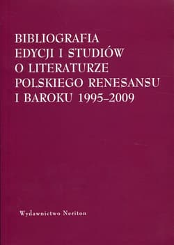 Bibliografia edycjii i studiów o literaturze polskiego Renesansu i Baroku 1995-2009