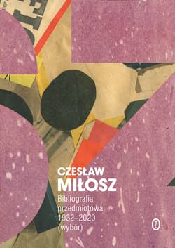 Bibliografia przedmiotowa 1932-2020  (wybór) - Czesław Miłosz