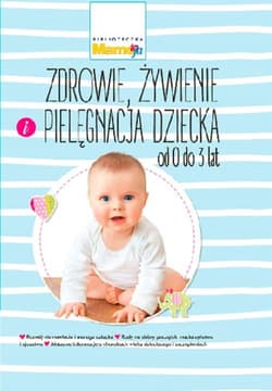 Biblioteczka Mamo to ja 2 Zdrowie, żywienie i pielęgnacja dziecka od 0 do 3 lat - Praca zbiorowa