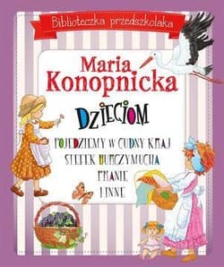 Biblioteczka przedszkolaka Maria Konopnicka dzieciom Pojedziemy w cudny kraj Stefek Burczymucha Pranie i inne