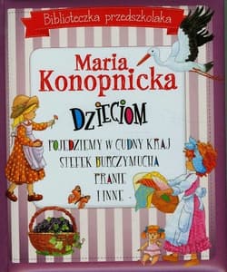 Biblioteczka przedszkolaka Maria Konopnicka dzieciom Pojedziemy w cudny kraj Stefek Burczymucha Pranie i inne - Maria Konopnicka