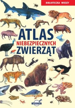 Biblioteczka wiedzy. Atlas niebezpiecznych zwierząt - Opracowanie Zbiorowe