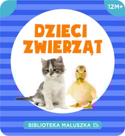 Biblioteka maluszka. Dzieci zwierząt