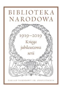 Biblioteka Narodowa 1919-2019. Księga jubileuszowa serii Pod redakcją Stanisława Beresia - Opracowanie Zbiorowe