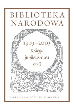 Biblioteka Narodowa 1919-2019. Księga jubileuszowa serii Pod redakcją Stanisława Beresia - Opracowanie Zbiorowe