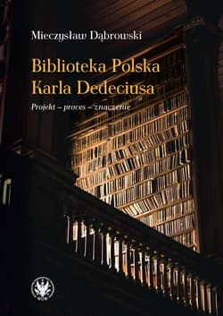 Biblioteka Polska Karla Dedeciusa Projekt - proces - znaczenie - Mieczysław Dąbrowski