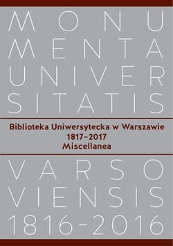 Biblioteka Uniwersytecka w Warszawie 1817-2017. Miscellanea - Opracowanie Zbiorowe