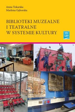 Biblioteki muzealne i teatralne w systemie kultury - Anna Tokarska
