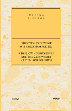 Biblioteki żydowskie w II Rzeczypospolitej Z dziejów nowoczesnej kultury żydowskiej na ziemiach polskich - Monika Biesaga