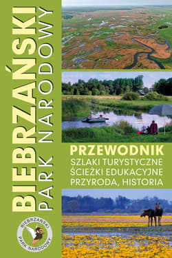 Biebrzański Park Narodowy. Przewodnik, szlaki turystyczne, ścieżki edukacyjne, przyroda, historia - Opracowanie Zbiorowe