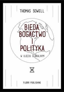 Bieda, bogactwo i polityka w ujęciu globalnym - Thomas Sowell